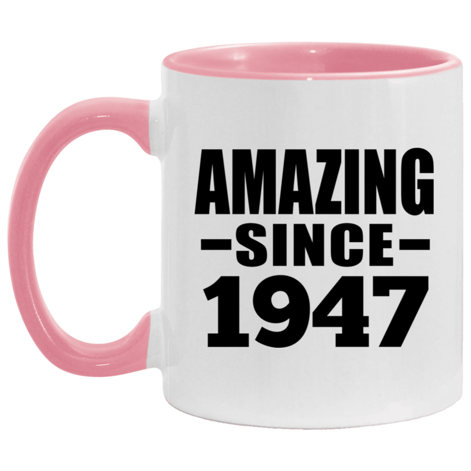 77th Birthday Amazing Since 1947 - 11oz Accent Mug Pink