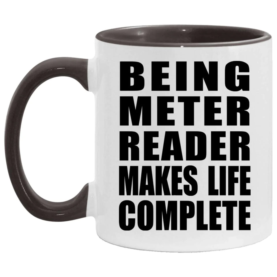 Being Meter Reader Makes Life Complete - 11oz Accent Mug Black