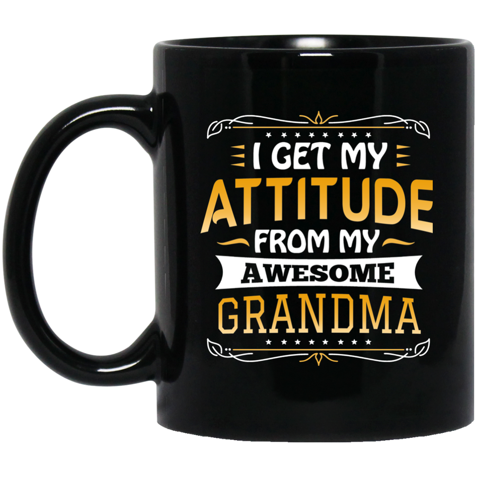 I Get My Attitude From My Awesome Grandma - 11 Oz Coffee Mug Black