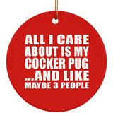 All I Care About Is My Cocker Pug - Circle Ornament