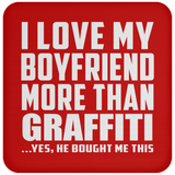 I Love My Boyfriend More Than Graffiti - Drink Coaster