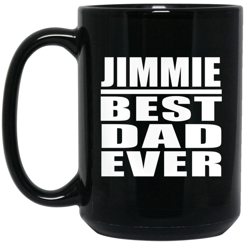 Jimmie Best Dad Ever - 15 Oz Coffee Mug Black