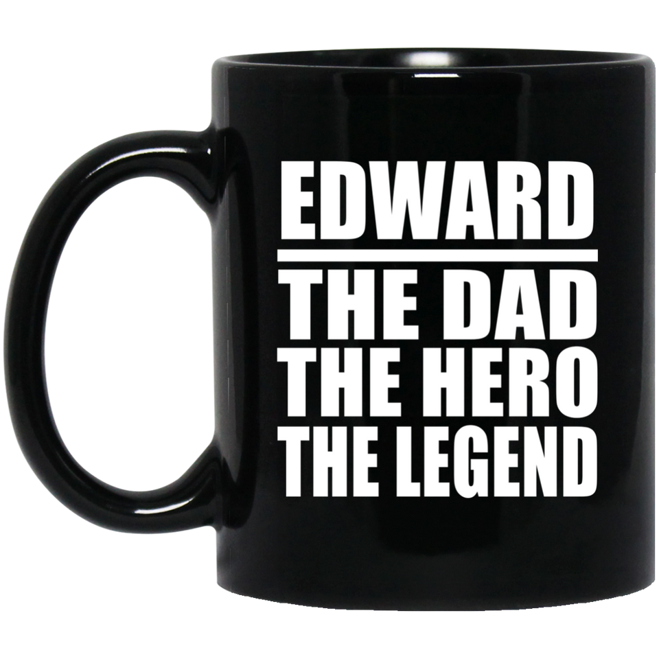 Edward The Dad The Hero The Legend - 11 Oz Coffee Mug Black