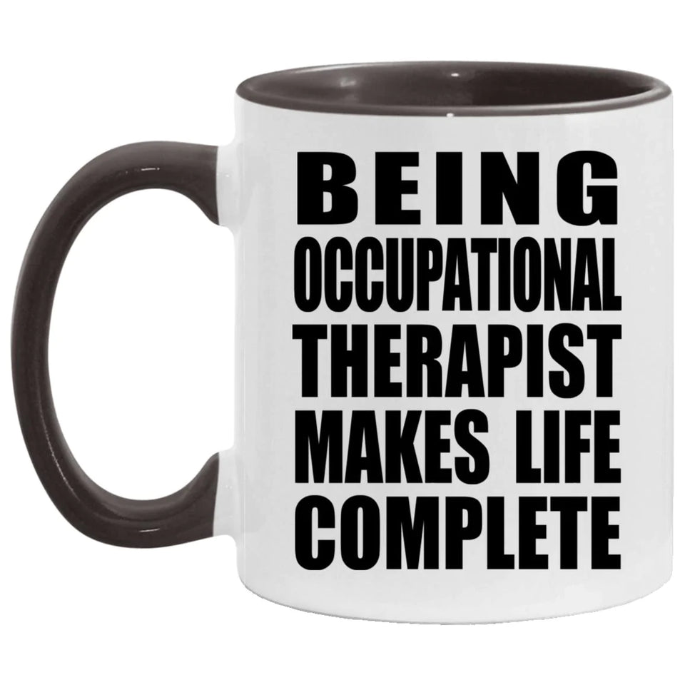 Being Occupational Therapist Makes Life Complete - 11oz Accent Mug Black