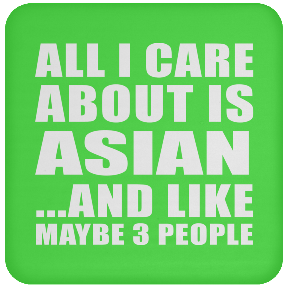 All I Care About Is Asian - Drink Coaster