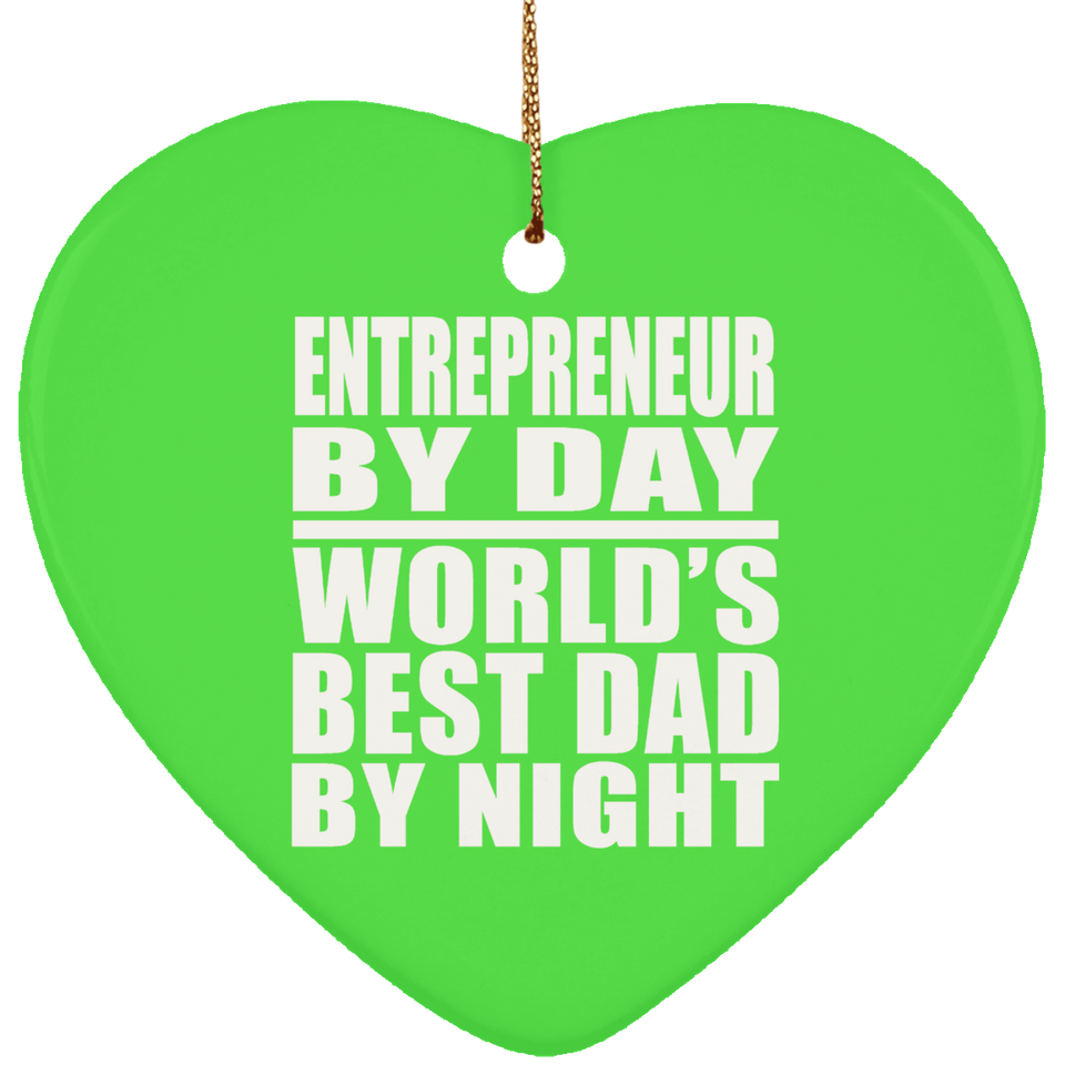 Entrepreneur By Day World's Best Dad By Night - Heart Ornament
