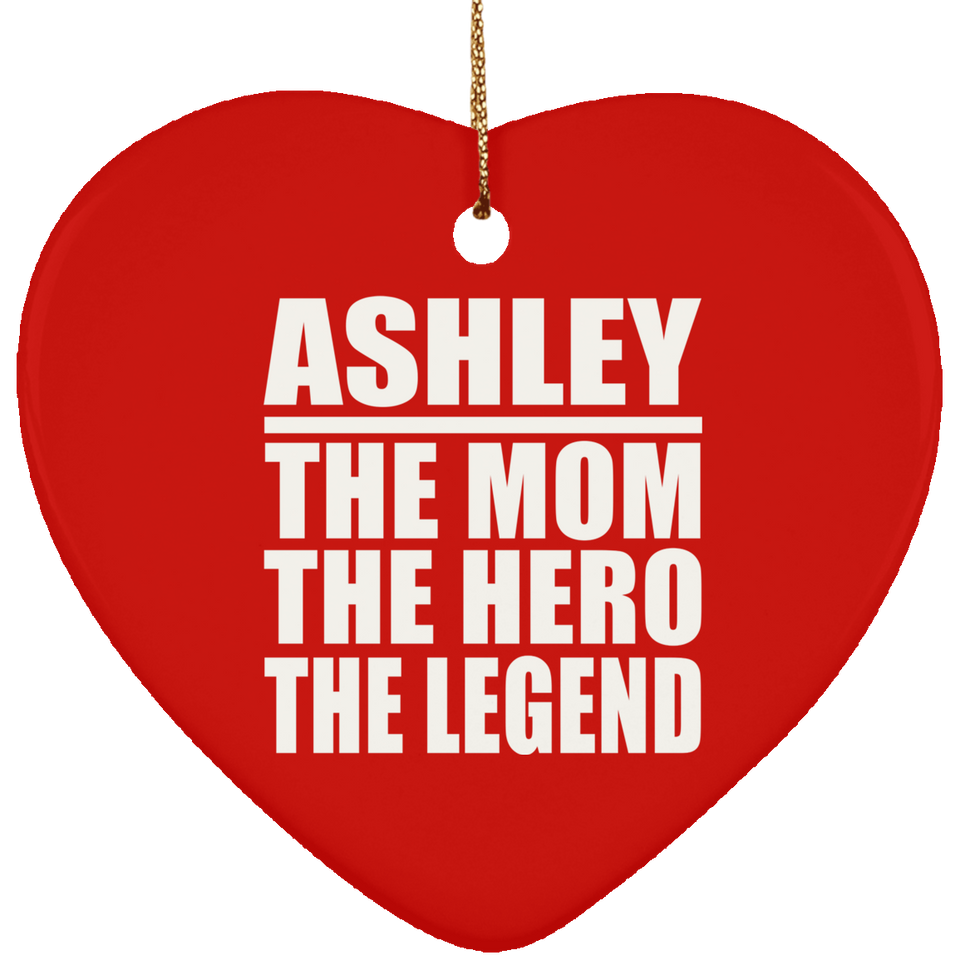 Ashley The Mom The Hero The Legend - Heart Ornament