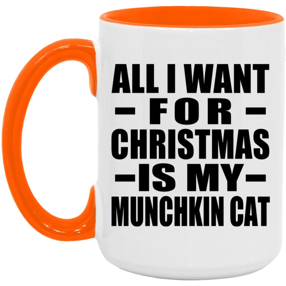 All I Want For Christmas Is My Munchkin Cat - 15oz Accent Mug Orange
