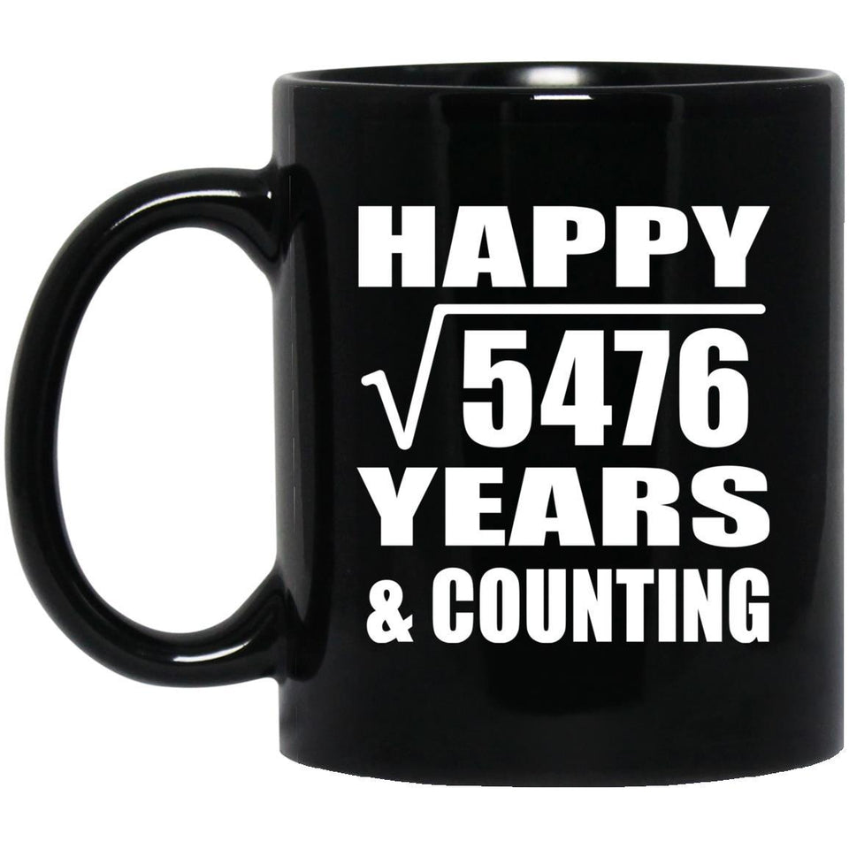 Happy 74th Anniversary Square Root of 5476 Years & Counting - 11oz Coffee Mug Black