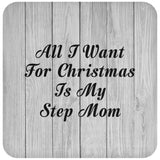 All I Want For Christmas Is My Step Mom - Drink Coaster F