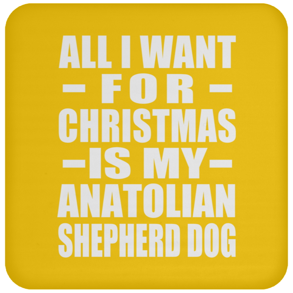 All I Want For Christmas Is My Anatolian Shepherd Dog - Coaster