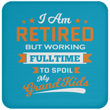 I Am Retired, But Working Full Time To Spoil My Grandkids - Drink Coaster