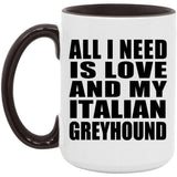 All I Need Is Love And My Italian Greyhound - 15oz Accent Mug Black