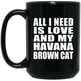 All I Need Is Love And My Havana Brown Cat - 15 Oz Coffee Mug Black