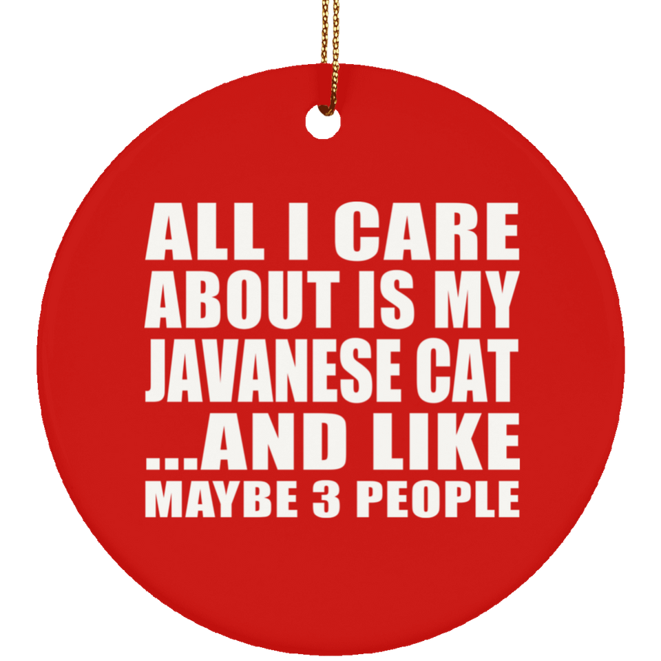 All I Care About Is My Javanese Cat - Circle Ornament