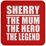 Sherry The Mum The Hero The Legend - Drink Coaster