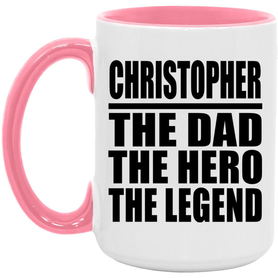 Christopher The Dad The Hero The Legend - 15oz Accent Mug Pink