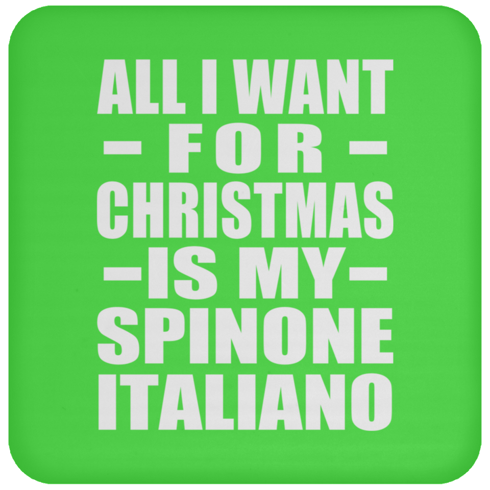 All I Want For Christmas Is My Spinone Italiano - Coaster