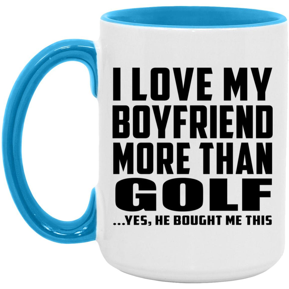 I Love My Boyfriend More Than Golf - 15oz Accent Mug Blue