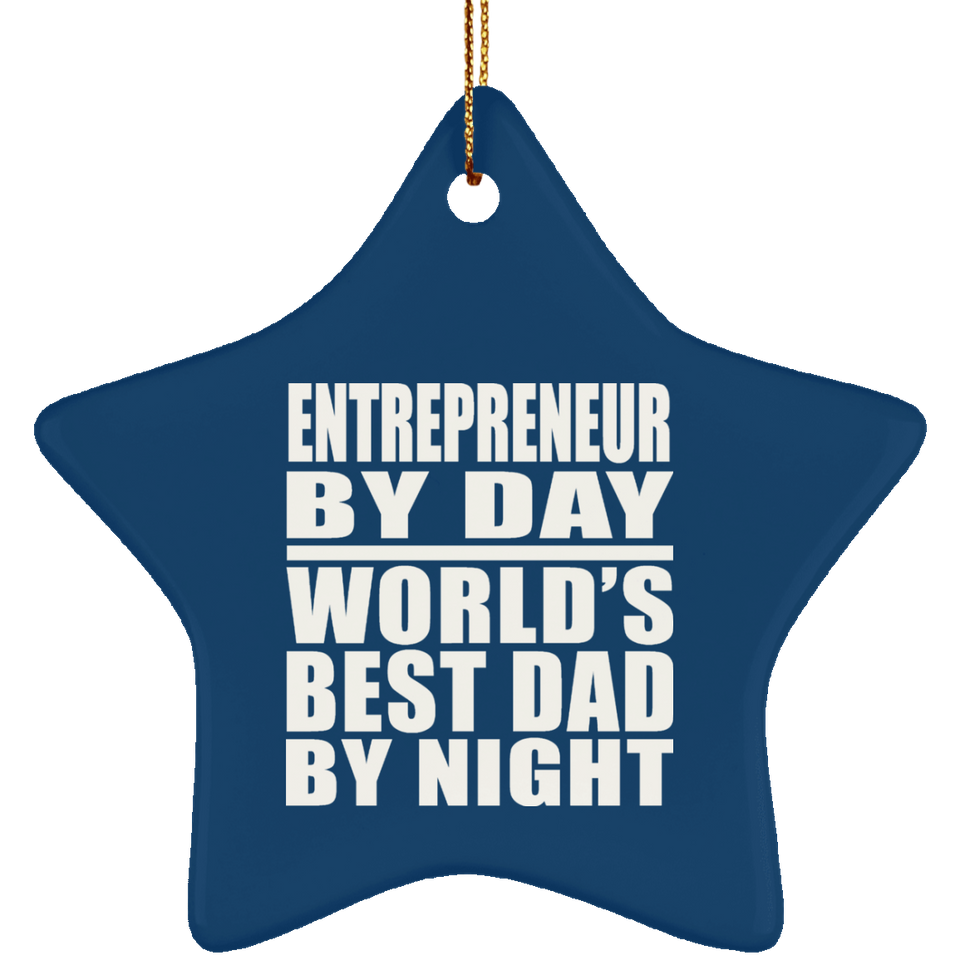 Entrepreneur By Day World's Best Dad By Night - Star Ornament