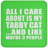 All I Care About Is My Tabby Cat - Drink Coaster
