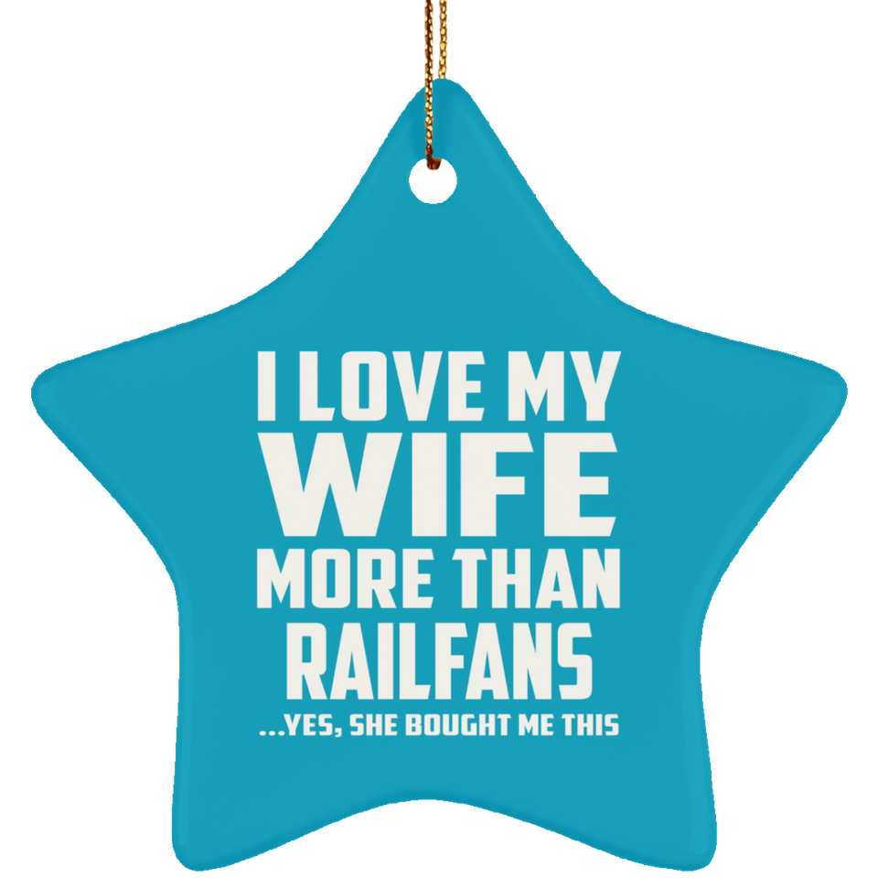 I Love My Wife More Than Railfans - Star Ornament