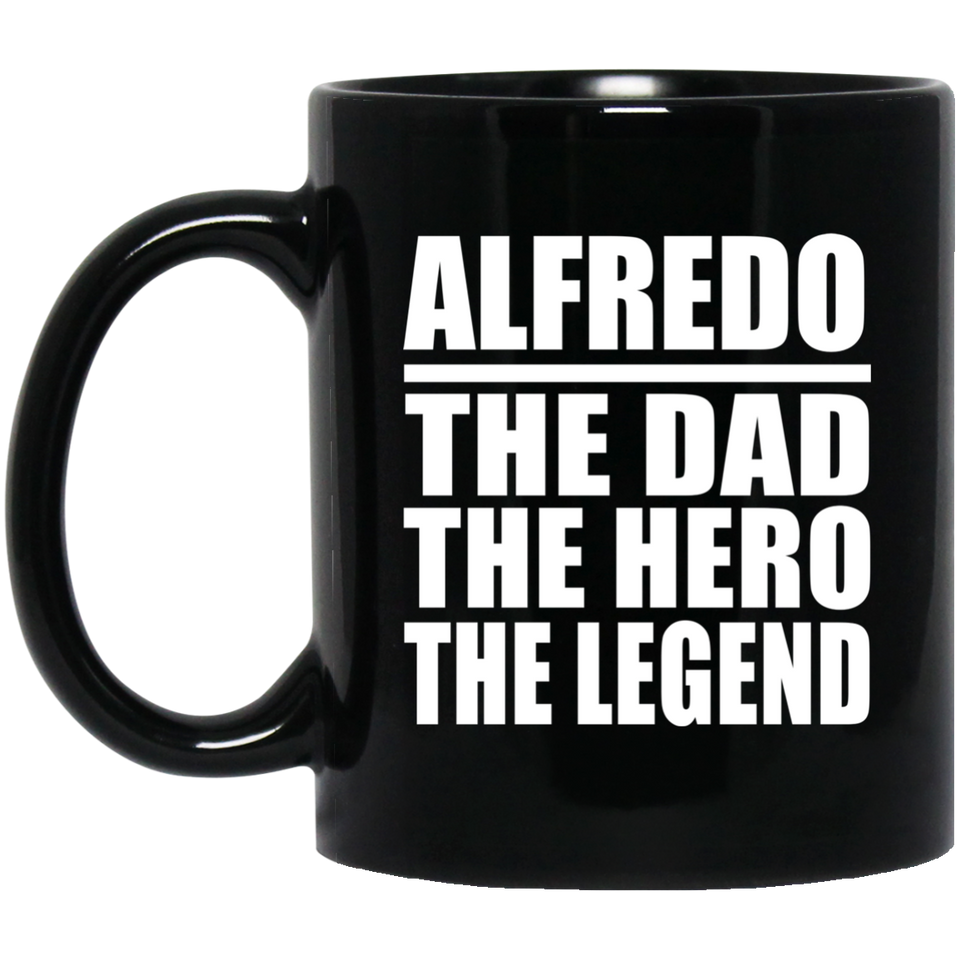 Alfredo The Dad The Hero The Legend - 11 Oz Coffee Mug Black