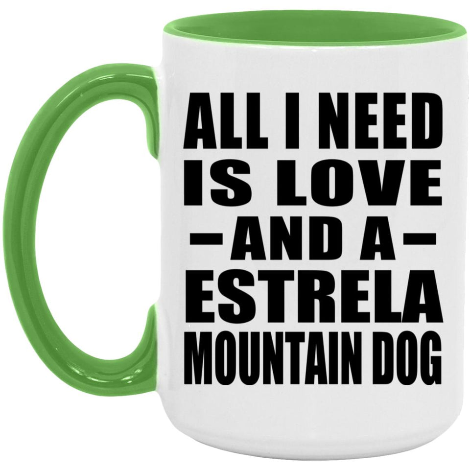 All I Need Is Love And A Estrela Mountain Dog - 15oz Accent Mug Green