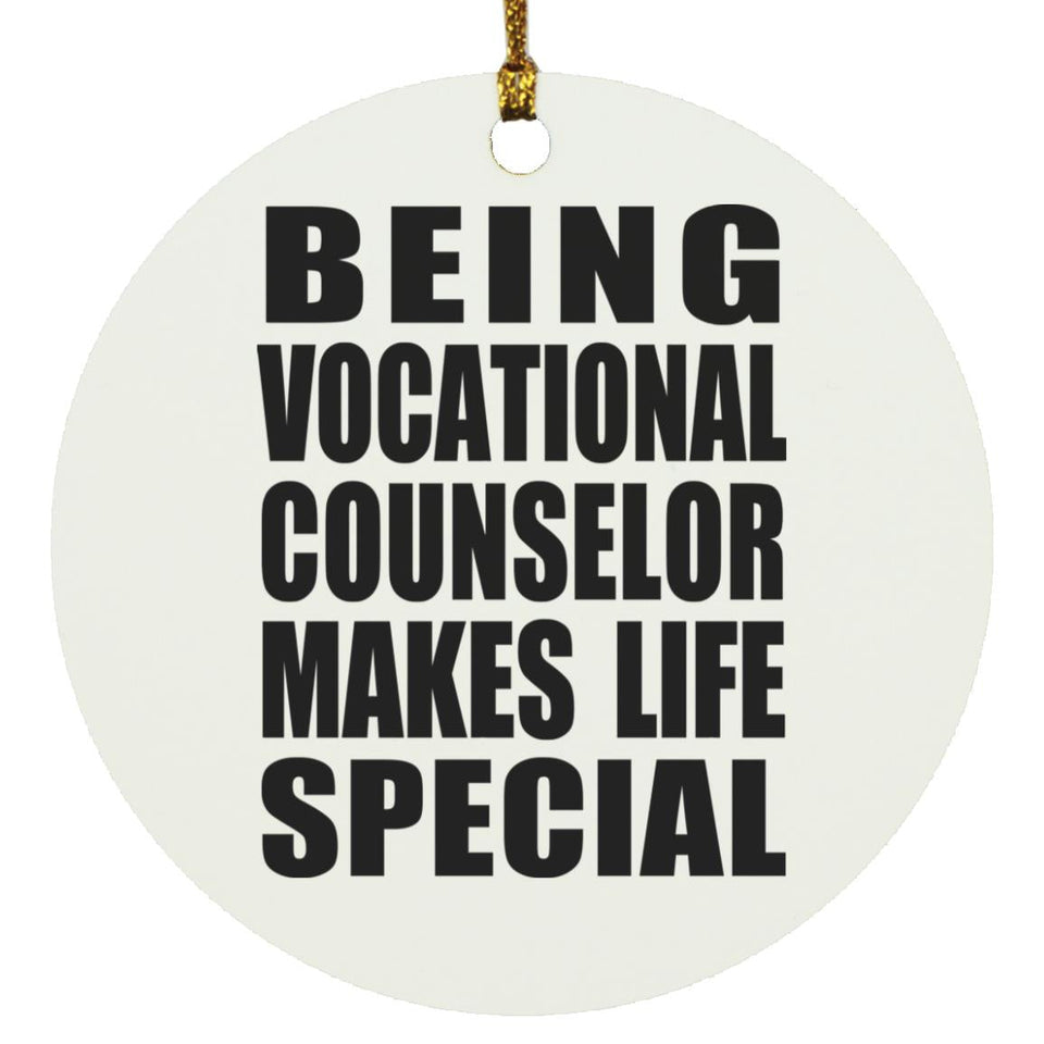 Being Vocational Counselor Makes Life Special - Circle Ornament