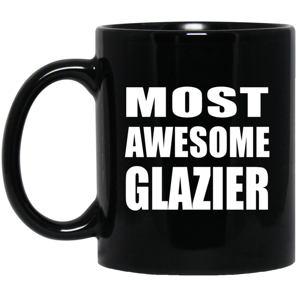Most Awesome Glazier - 11 Oz Coffee Mug Black
