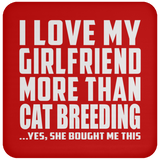I Love My Girlfriend More Than Cat Breeding - Drink Coaster