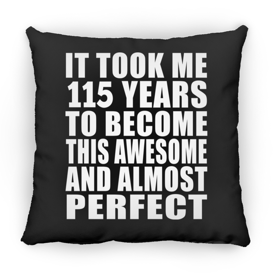 115th Birthday Took 115 Years To Become Awesome & Perfect - Throw Pillow Black