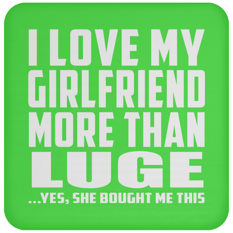 I Love My Girlfriend More Than Luge - Drink Coaster
