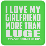 I Love My Girlfriend More Than Luge - Drink Coaster