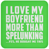 I Love My Boyfriend More Than Spelunking - Drink Coaster