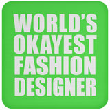 World's Okayest Fashion Designer - Drink Coaster