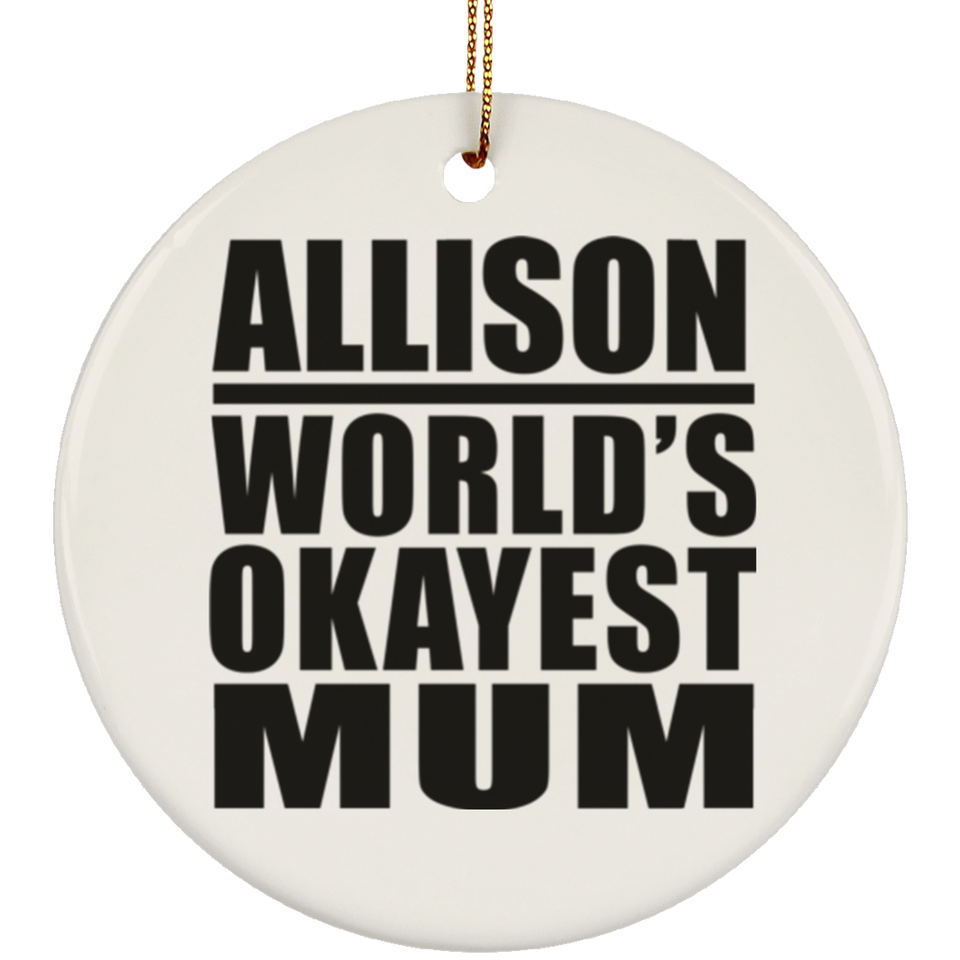 Allison World's Okayest Mum - Circle Ornament