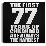 77th Birthday First 77 Years of Childhood Are The Hardest - Canvas Square