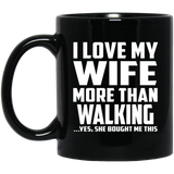 I Love My Wife More Than Walking - 11 Oz Coffee Mug Black