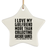 I Love My Girlfriend More Than Collecting Arcade Games - Star Ornament