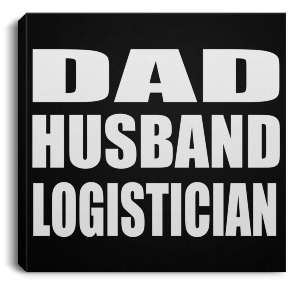 Dad Husband Logistician - Canvas Square