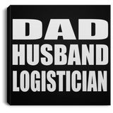 Dad Husband Logistician - Canvas Square