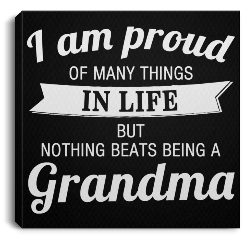 Proud of Many Things In Life, Nothing Beats Being a Grandma - Canvas Square