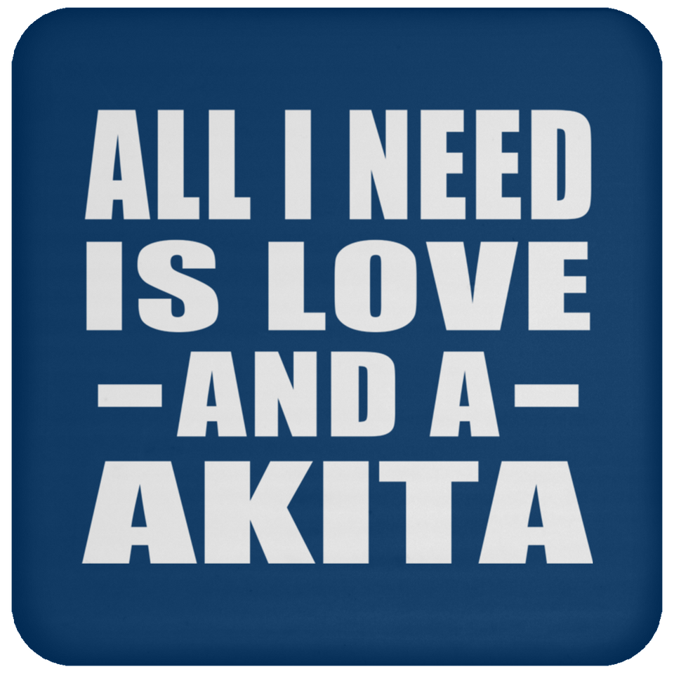 All I Need Is Love And A Akita - Drink Coaster
