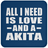 All I Need Is Love And A Akita - Drink Coaster