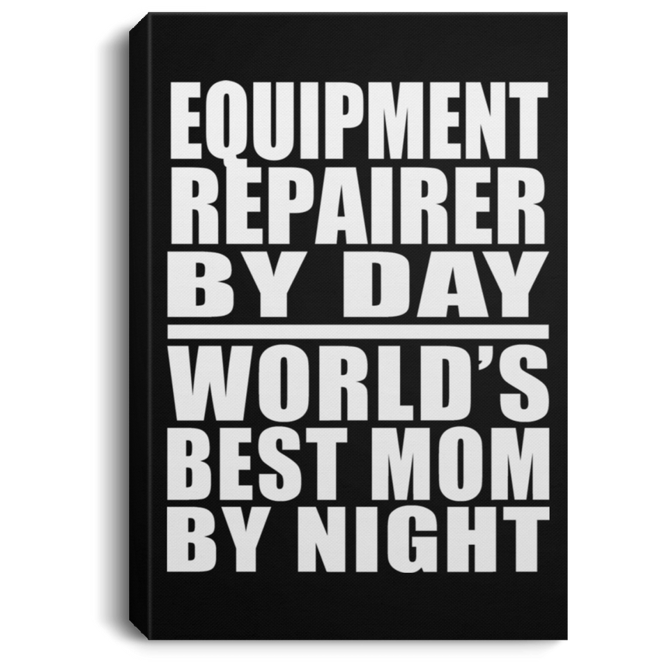 Equipment Repairer By Day World's Best Mom By Night - Canvas Portrait