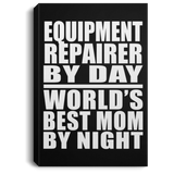 Equipment Repairer By Day World's Best Mom By Night - Canvas Portrait