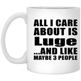 All I Care About Is Luge - 11 Oz Coffee Mug