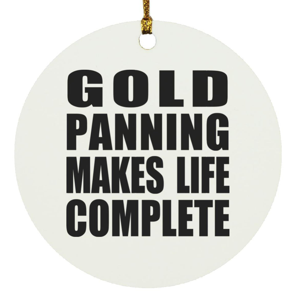 Gold Panning Makes Life Complete - Circle Ornament
