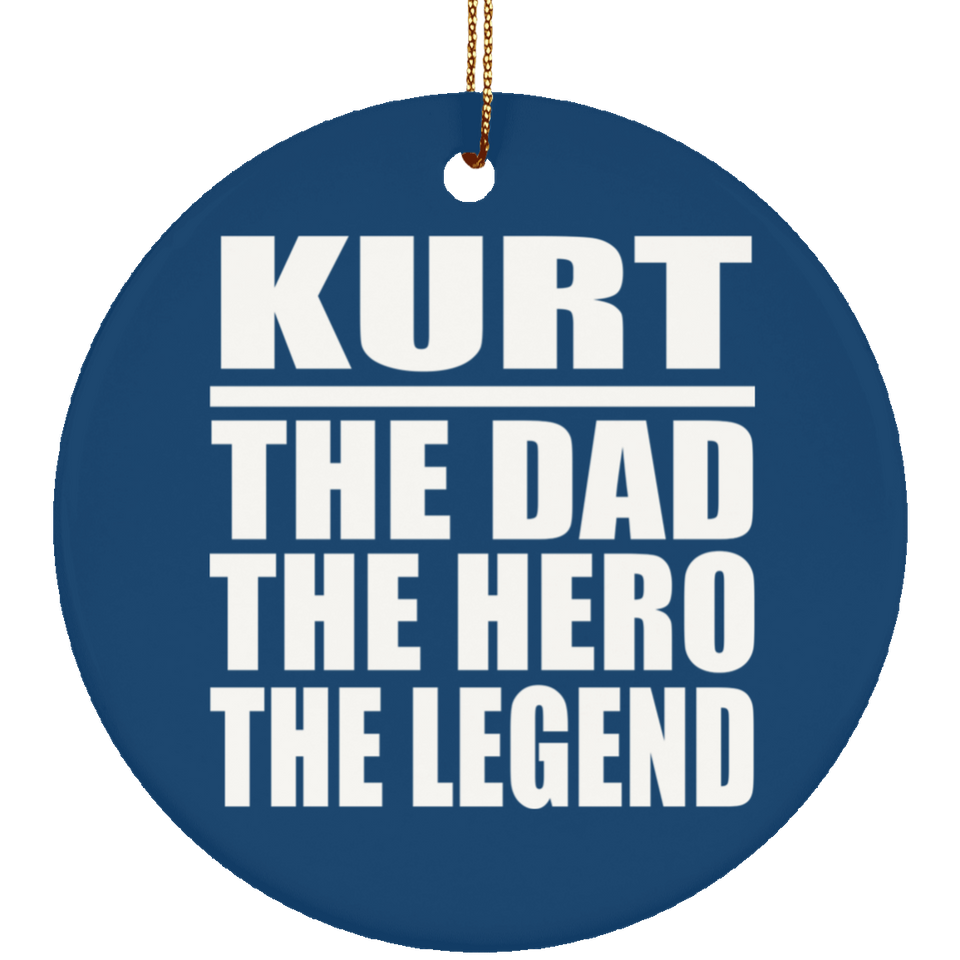 Kurt The Dad The Hero The Legend - Circle Ornament